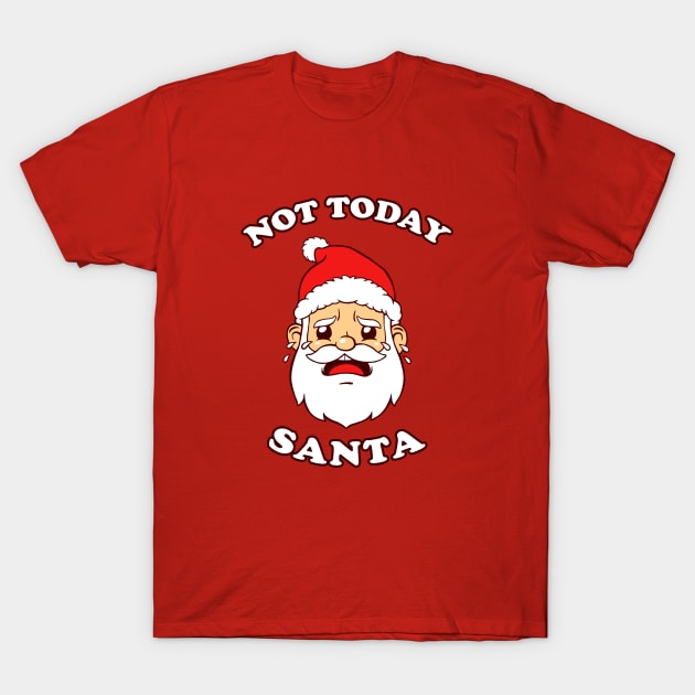 Not Today Santa T-Shirt by dumbshirts